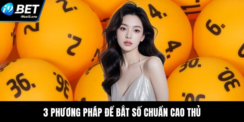 3 phương pháp để bắt số chuẩn cao thủ