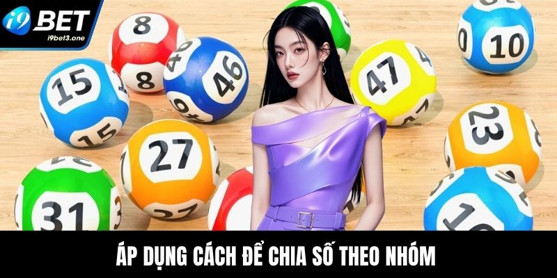 Áp dụng cách để chia số theo nhóm 