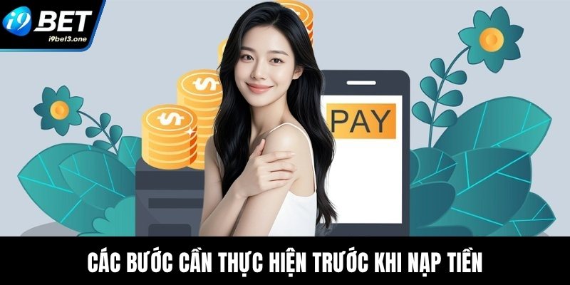Nạp Tiền I9Bet - Bí Quyết Tối Ưu Hóa Giao Dịch Gửi Vốn 1 Các bước cần thực hiện trước khi nạp tiền