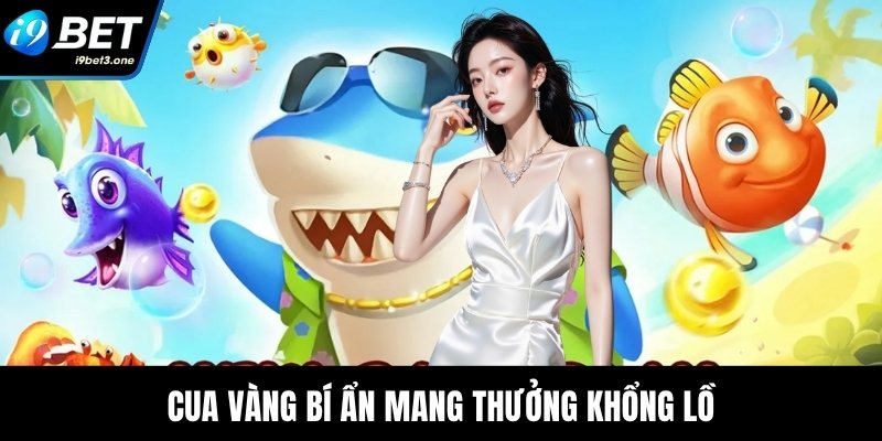 Cua vàng bí ẩn mang thưởng khổng lồ