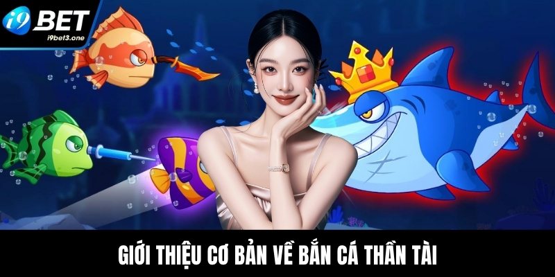Giới thiệu cơ bản về bắn cá thần tài