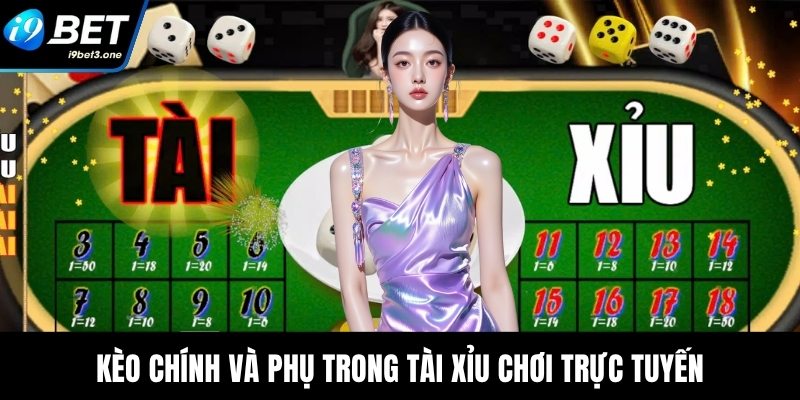 Kèo chính và phụ trong tài xỉu chơi trực tuyến