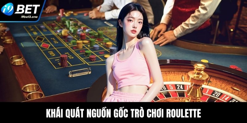 Khái quát nguồn gốc trò chơi Roulette