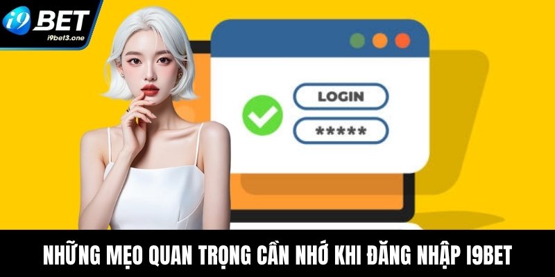 Những mẹo quan trọng cần nhớ khi đăng nhập I9Bet