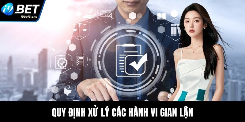 Điều Khoản Điều Kiện I9Bet - Đảm Bảo Minh Bạch Hội Viên 4 Quy định xử lý các hành vi gian lận