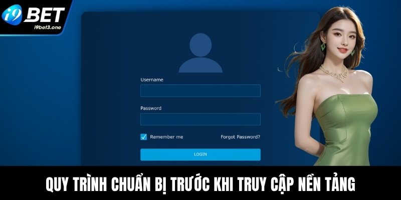 Quy trình chuẩn bị trước khi truy cập nền tảng