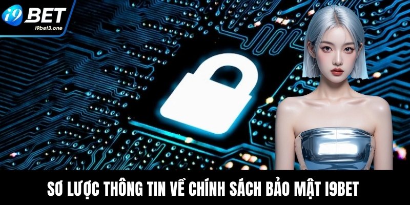 Chính Sách Bảo Mật I9Bet - Hỗ Trợ An Toàn Cho Hội Viên 1 Sơ lược thông tin về chính sách bảo mật I9Bet