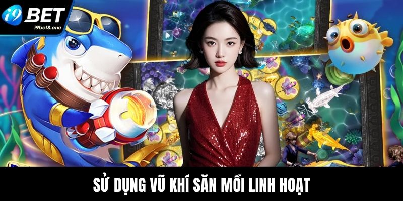 Sử dụng vũ khí săn mồi linh hoạt