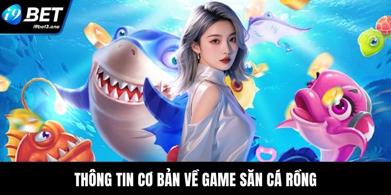 Bắn Cá Rồng – Săn Boss Khổng Lồ, Nhận Thưởng Cực Khủng 1 Thông tin cơ bản về game săn cá rồng