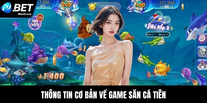 Thông tin cơ bản về game săn cá tiên