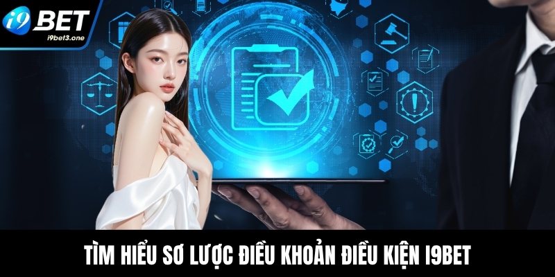 Điều Khoản Điều Kiện I9Bet - Đảm Bảo Minh Bạch Hội Viên 1 Tìm hiểu sơ lược điều khoản điều kiện I9Bet