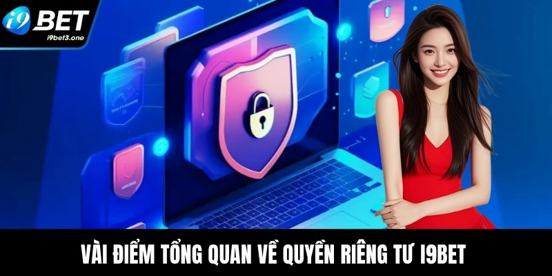 Vài điểm tổng quan về quyền riêng tư I9Bet 