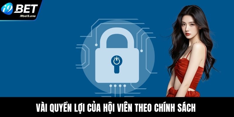 Chính Sách Bảo Mật I9Bet - Hỗ Trợ An Toàn Cho Hội Viên 4 Vài quyền lợi của hội viên theo chính sách