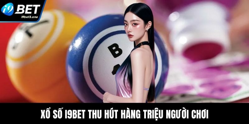 Xổ số tại I9Bet thu hút hàng triệu người chơi